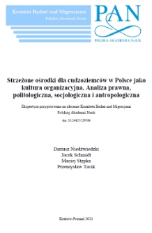 Strzeżone ośrodki dla cudzoziemców w Polsce jako kultura organizacyjna. Analiza prawna, politologiczna, socjologiczna i antropologiczna