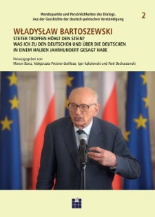 Władysław Bartoszewski Steter Tropfen höhlt den Stein? Was ich zu den Deutschen und über die Deutschen in einem halben Jahrhundert gesagt habe