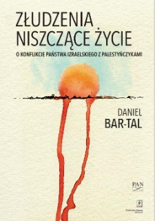 Złudzenia niszczące życie. O konflikcie Państwa Izraelskiego z Palestyńczykami