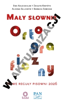 Mały słownik ortograficzny. Nowe reguły pisowni 2026 – Słownik w aktualizacji